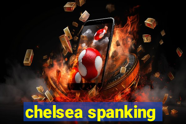 chelsea spanking